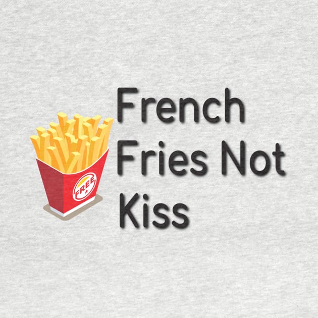 French Fries Not Kiss, Funny Gift for Food Lovers by StrompTees